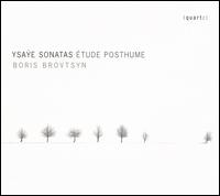 Ysae: Sonatas; tude Posthume - Boris Brovtsyn (violin)