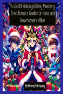 Yu-Gi-Oh! Holiday Gifting Mastery: The Ultimate Guide for Fans and Newcomers Alike