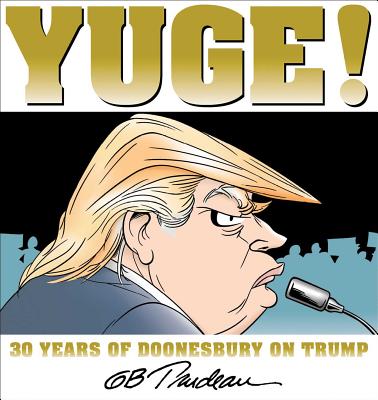 Yuge!: 30 Years of Doonesbury on Trump Volume 37 - Trudeau, G B
