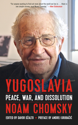 Yugoslavia: Peace, War, and Dissolution - Chomsky, Noam, and Dzalto, Davor (Editor), and Gruba ic, Andrej (Preface by)