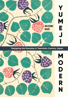 Yumeji Modern: Designing the Everyday in Twentieth-Century Japan - Naoi, Nozomi