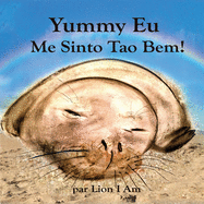 Yummy Eu Me Sinto T?o Bem: Um livro infantil ilustrado sobre sentimentos e emo??es, mostrando a crian?as e adultos maneiras de fazer amizade com sentimentos e amar a si mesmos.