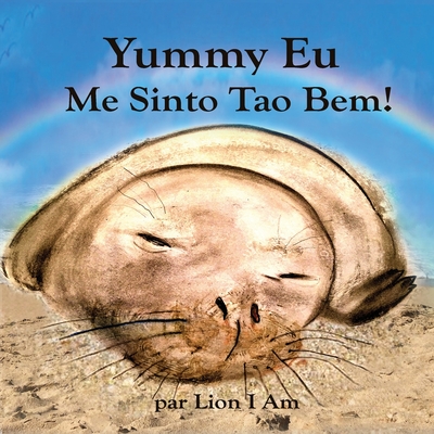 Yummy Eu Me Sinto T?o Bem: Um livro infantil ilustrado sobre sentimentos e emo??es, mostrando a crian?as e adultos maneiras de fazer amizade com sentimentos e amar a si mesmos. - I Am, Lion