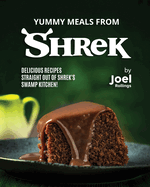 Yummy Meals from Shrek: Delicious Recipes Straight Out of Shrek's Swamp Kitchen!