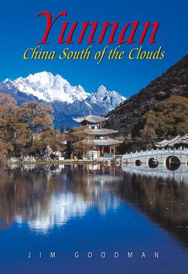 Yunnan: China South of the Clouds - Goodman, Jim