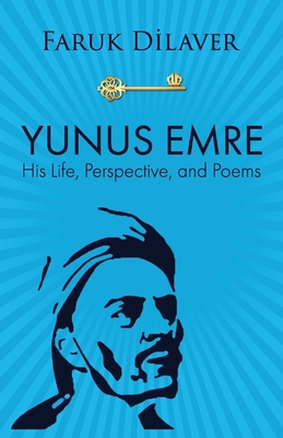 Yunus Emre: Life, Perspective, and Poems - Dilaver, Faruk
