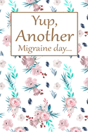 Yup, Another Migraine Day: Health Log Book, Yearly Headache Tracker, Personal Health Tracker