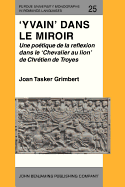 'Yvain' dans le miroir: Une potique de la reflexion dans le 'Chevalier au lion' de Chrtien de Troyes