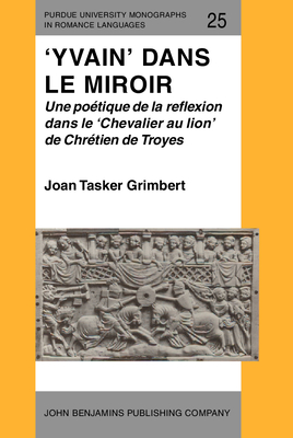 'Yvain' Dans Le Miroir: Une Poetique de La Reflexion Dans Le 'Chevalier Au Lion' de Chretien de Troyes - Grimbert, Joan Tasker