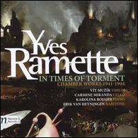 Yves Ramette: In Times of Torment - Chamber Works 1941-1944 - Carmine Miranda (cello); Dominika Muzikova (viola); Emily Dahl (viola); Erik Van Heyningen (baritone); Igor Kopyt (violin);...