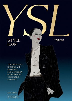 Yves Saint Laurent: Style Icon: The Definitive Designs and Moments from Fashion Powerhouse Yves Saint Laurent - Jones, Dan