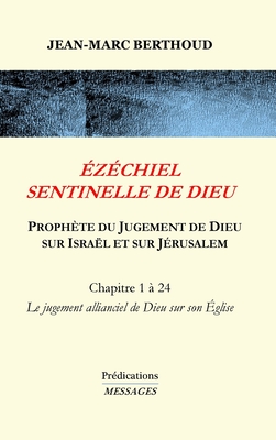 ?z?chiel Sentinelle de Dieu: Proph?te du Jugement de Dieu sur Isra?l et sur J?rusalem - Berthoud, Jean-Marc