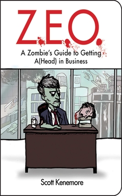 Z.E.O.: How to Get A(head) in Business - Kenemore, Scott