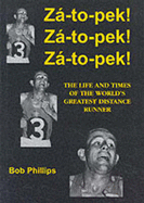 Za-to-pek! Za-to-pek! Za-to-pek!: The Life and Times of the World's Greatest Distance Runner