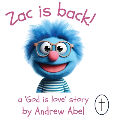 Zac is Back!: A 'God is Love' Story - Abel, Andrew Robert