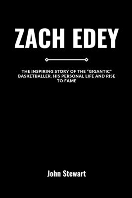 Zach Edey: The Inspiring Story Of The "Gigantic" Basketballer, His Personal Life And Rise To Fame - Stewart, John