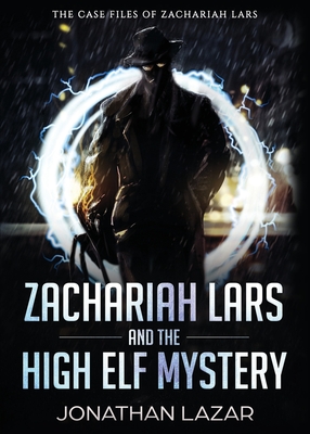 Zachariah Lars and the High Elf Mystery - Lazar, Jonathan