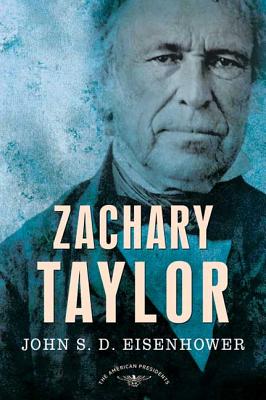 Zachary Taylor: The American Presidents Series: The 12th President, 1849-1850 - Eisenhower, John S D, Mr., and Schlesinger, Arthur M (Editor), and Wilentz, Sean, Mr. (Editor)