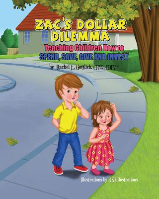 Zac's Dollar Dilemma: Teaching Children How to Spend, Save, Give and Invest - Gottlieb, Rachel E