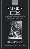 Zadok's Heirs: The Role and Development of the High Priesthood in Ancient Israel