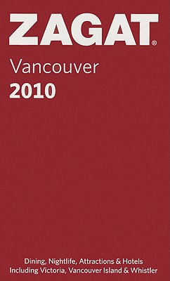 Zagat Vancouver: Including Victoria, Vancouver Island & Whistler - Pawsey, Heather, and Pawsey, Tim (Editor), and Killian, Cynthia (Editor)