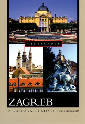 Zagreb: A Cultural History - Hawkesworth, Celia