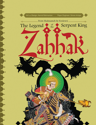 Zahhak: The Legend of the Serpent King (a Pop-Up Book) - Rahmanian, Hamid, and Arizpe, Simon