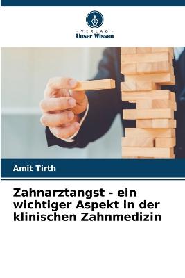 Zahnarztangst - ein wichtiger Aspekt in der klinischen Zahnmedizin - Tirth, Amit