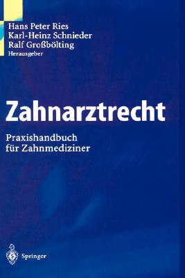 Zahnarztrecht:: Praxishandbuch Fur Zahnmedizinerr - Vo, Martin, and Ries, Hans P (Editor), and Schnieder, Karl-Heinz (Editor)