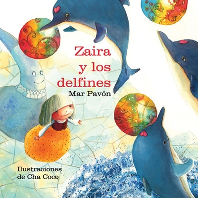 Zaira Y Los Delfines (Zaira and the Dolphins) - Pav?n, Mar, and Coco, Cha (Illustrator)