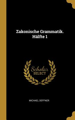 Zakonische Grammatik. Hlfte 1 - Deffner, Michael