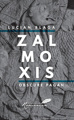 Zalmoxis: Obscure Pagan - Blaga, Lucian, and Hitchins, Keith, and Platnus-Runey, Doris