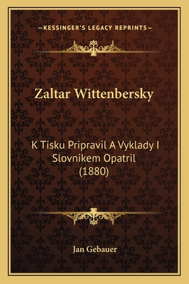 Zaltar Wittenbersky: K Tisku Pripravil a Vyklady I Slovnikem Opatril (1880) - Gebauer, Jan