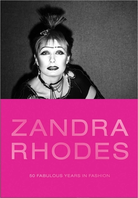 Zandra Rhodes: 50 Fabulous Years in Fashion - Nothdruft, Dennis (Editor), and Rhodes, Zandra (Editor), and Apfel, Iris (Preface by)