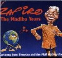 Zapiro: The Madiba Years: Cartoons from Sowetan and the Mail and Guardian