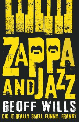 Zappa and Jazz: Did it really smell funny, Frank? - Wills, Geoff
