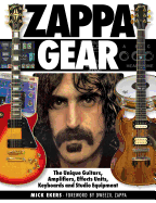 Zappa's Gear: The Unique Guitars, Amplifiers, Effects Units, Keyboards, and Studio Equipment