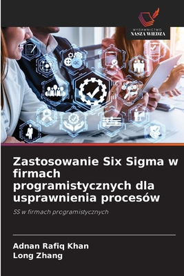 Zastosowanie Six Sigma w firmach programistycznych dla usprawnienia proces?w - Khan, Adnan Rafiq, and Zhang, Long