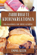 Zauberhafte Kuchenkreationen: Ein Backbuch fr se Gensse