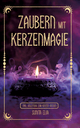 Zaubern mit Kerzenmagie: inkl. Anleitung zum Kerzen gieen! Zaubere mit echten, selbst gegossenen Kerzen und erwecke die Hexe in dir mit magischen Ritualen fr den Alltag!