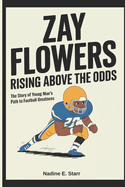 Zay Flowers Rising Above the Odds: The Story of a Young Man's Path to Football Greatness