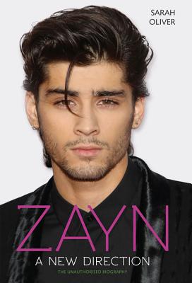 Zayn: A New Direction: The Unauthorised Biography - Oliver, Sarah