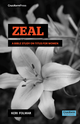 Zeal: A Bible Study on Titus for Women - Folmar, Keri