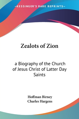 Zealots of Zion: a Biography of the Church of Jesus Christ of Latter Day Saints - Birney, Hoffman