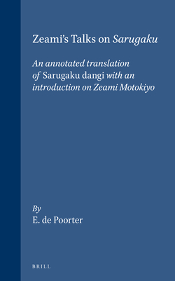 Zeami's Talks on Sarugaku: An Annotated Translation of Sarugaku Dangi with an Introduction on Zeami Motokiyo - de Poorter, Erika