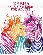 Zebra Coloring Book For Adults: A very creative and amazing zebra coloring book for mind relaxation with fun