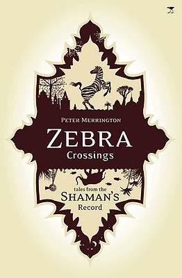 Zebra Crossings: Tales from the Shaman's Record - Merrington, Peter, Dr.