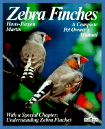 Zebra Finches: Everything about Housing, Care, Nutrition, Breeding, and Disease: Special Chapter, Understanding Ze - Martin, Hans J