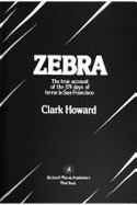 Zebra: The True Account of the 179 Days of Terror in San Francisco - Howard, Clark