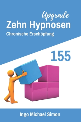 Zehn Hypnosen Upgrade 155: Chronische Erschpfung - Simon, Ingo Michael